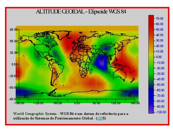 World Geographic System - WGS 84 é um datum de referência para a utilização