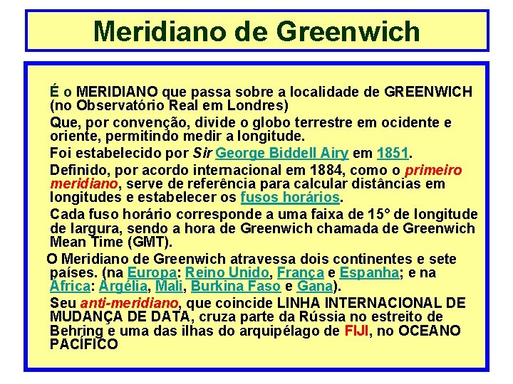 Meridiano de Greenwich É o MERIDIANO que passa sobre a localidade de GREENWICH (no