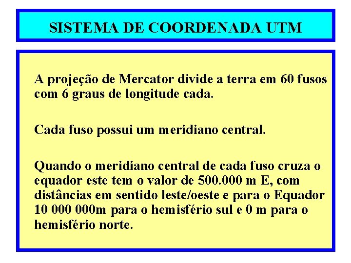 SISTEMA DE COORDENADA UTM A projeção de Mercator divide a terra em 60 fusos