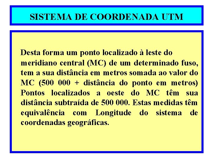 SISTEMA DE COORDENADA UTM Desta forma um ponto localizado à leste do meridiano central