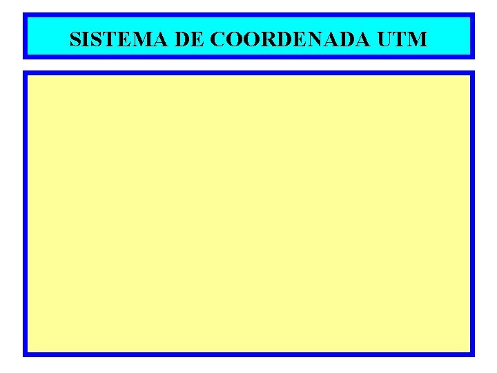 SISTEMA DE COORDENADA UTM 