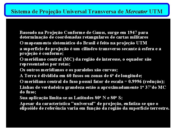 Sistema de Projeção Universal Transversa de Mercator UTM Baseado na Projeção Conforme de Gauss,