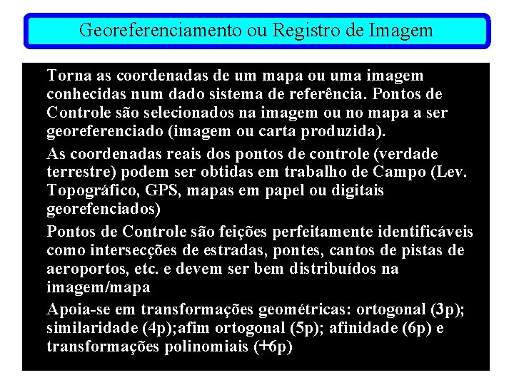 Georeferenciamento ou Registro de Imagem Torna as coordenadas de um mapa ou uma imagem