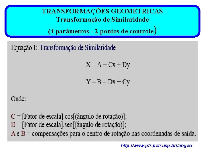 TRANSFORMAÇÕES GEOMÉTRICAS Transformação de Similaridade (4 parâmetros - 2 pontos de controle) http: //www.