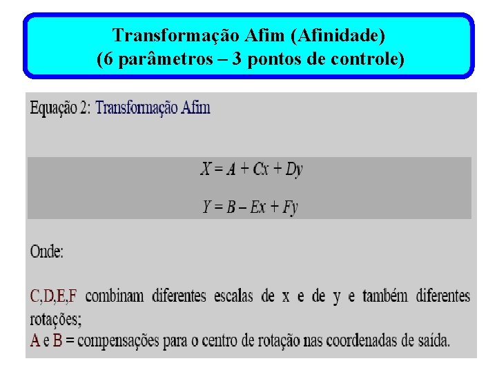 Transformação Afim (Afinidade) (6 parâmetros – 3 pontos de controle) 