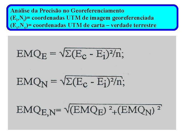 Análise da Precisão no Georeferenciamento (Ei, Ni)= coordenadas UTM de imagem georeferenciada (Ec, Nc)=