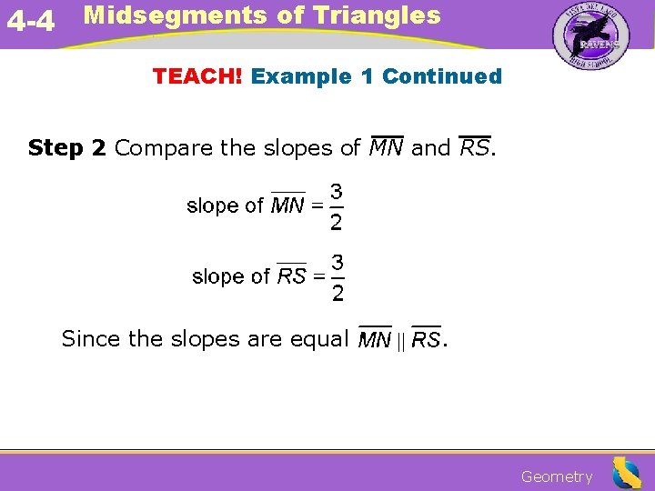 4 -4 Midsegments of Triangles TEACH! Example 1 Continued Step 2 Compare the slopes