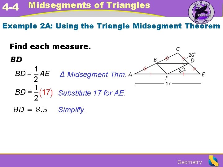 4 -4 Midsegments of Triangles Example 2 A: Using the Triangle Midsegment Theorem Find