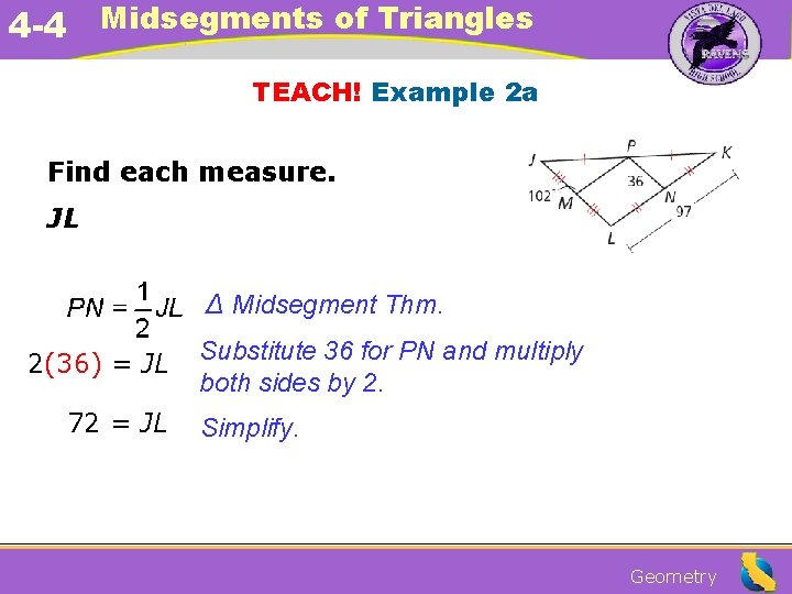 4 -4 Midsegments of Triangles TEACH! Example 2 a Find each measure. JL ∆ 4 -4 Midsegments of Triangles TEACH! Example 2 a Find each measure. JL ∆