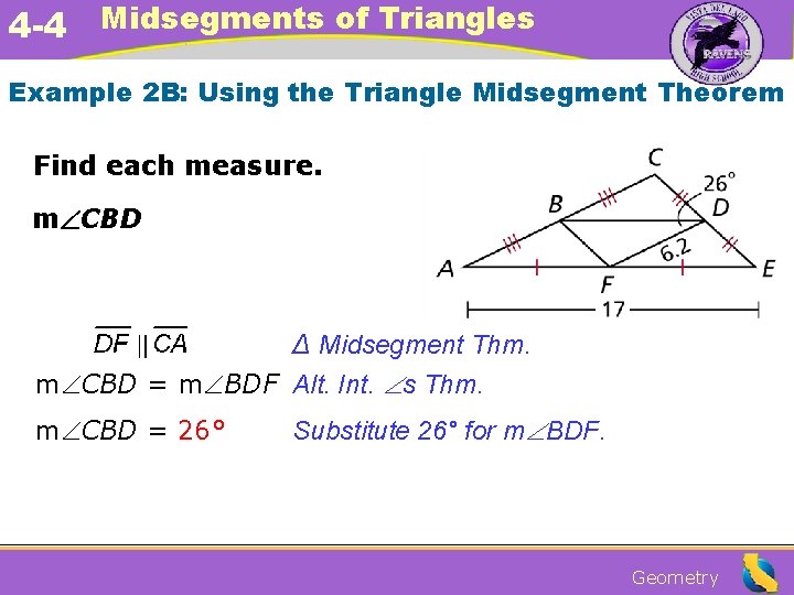 4 -4 Midsegments of Triangles Example 2 B: Using the Triangle Midsegment Theorem Find