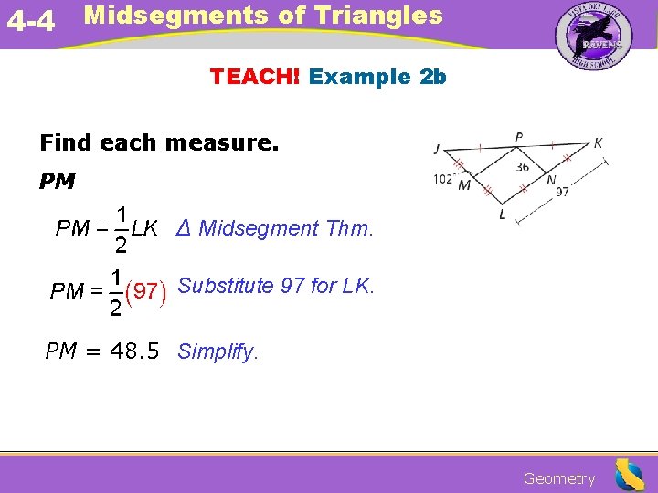 4 -4 Midsegments of Triangles TEACH! Example 2 b Find each measure. PM ∆