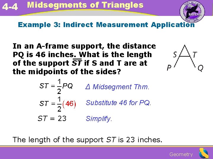 4 -4 Midsegments of Triangles Example 3: Indirect Measurement Application In an A-frame support,