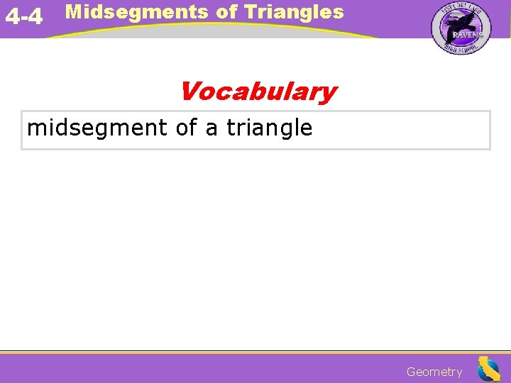 4 -4 Midsegments of Triangles Vocabulary midsegment of a triangle Geometry 