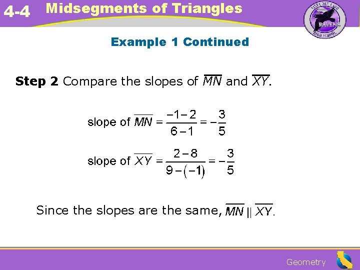 4 -4 Midsegments of Triangles Example 1 Continued Step 2 Compare the slopes of