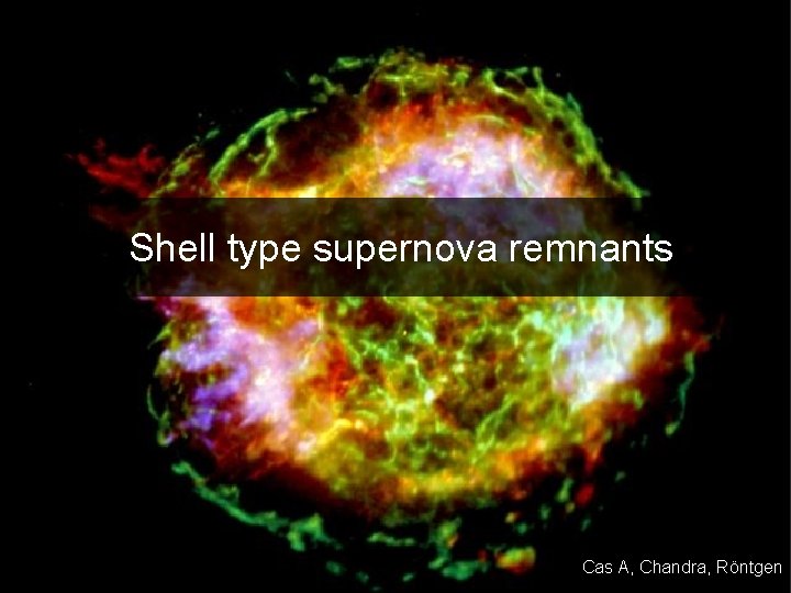 Shell type supernova remnants Cas A, Chandra, Röntgen 