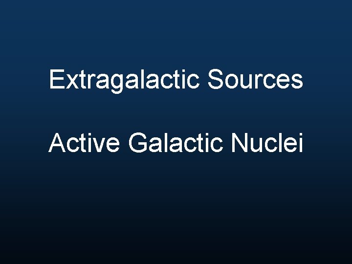 Extragalactic Sources Active Galactic Nuclei 
