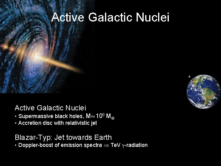 Active Galactic Nuclei • Supermassive black holes, M 109 M • Accretion disc with