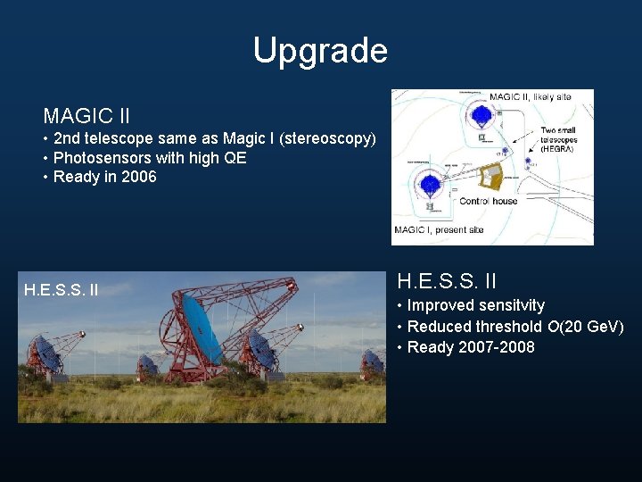 Upgrade MAGIC II • 2 nd telescope same as Magic I (stereoscopy) • Photosensors