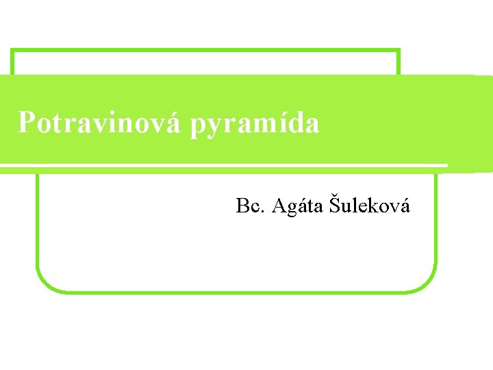 Potravinová pyramída Bc. Agáta Šuleková 
