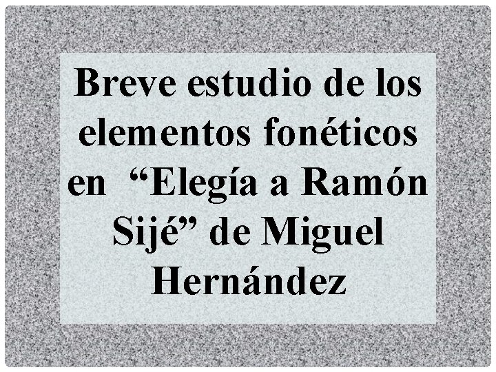 Breve estudio de los elementos fonéticos en “Elegía a Ramón Sijé” de Miguel Hernández