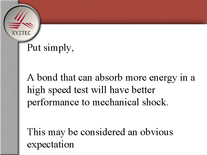 Put simply, A bond that can absorb more energy in a high speed test