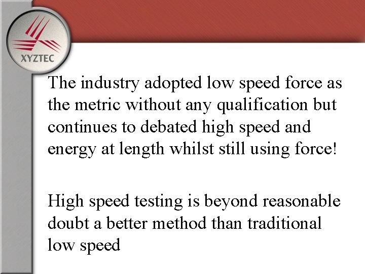 The industry adopted low speed force as the metric without any qualification but continues