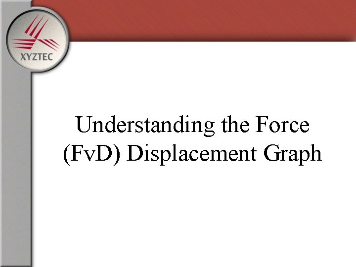 Understanding the Force (Fv. D) Displacement Graph 