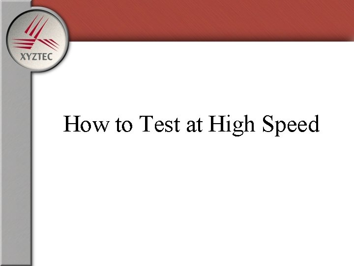 How to Test at High Speed 