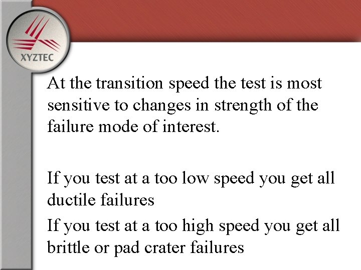 At the transition speed the test is most sensitive to changes in strength of