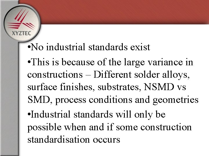  • No industrial standards exist • This is because of the large variance