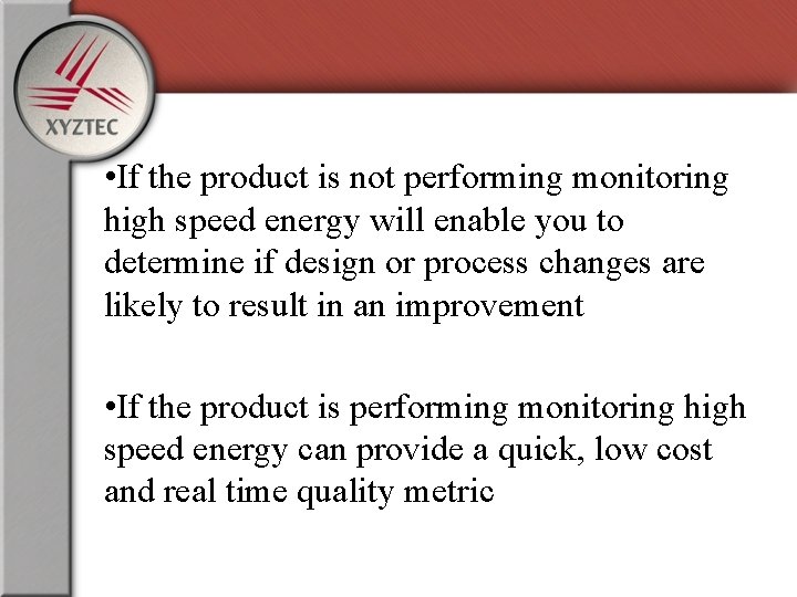  • If the product is not performing monitoring high speed energy will enable