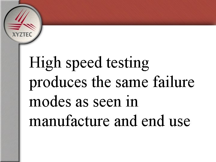 High speed testing produces the same failure modes as seen in manufacture and end