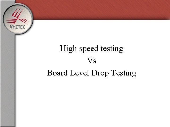 High speed testing Vs Board Level Drop Testing 