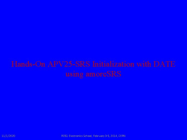 Hands-On APV 25 -SRS Initialization with DATE using amore. SRS 11/1/2020 RD 51 Electronics