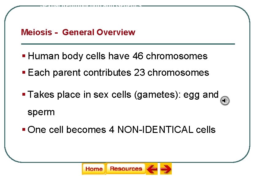 Sexual Reproduction and Genetics Meiosis - General Overview § Human body cells have 46