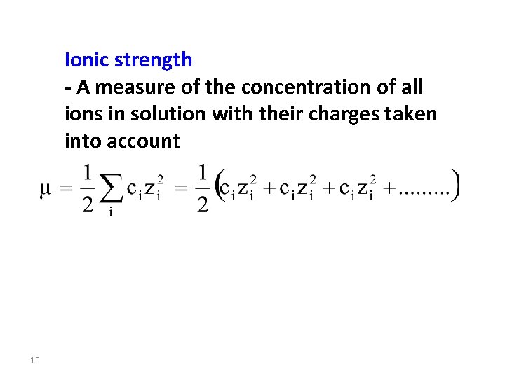 Ionic strength - A measure of the concentration of all ions in solution with