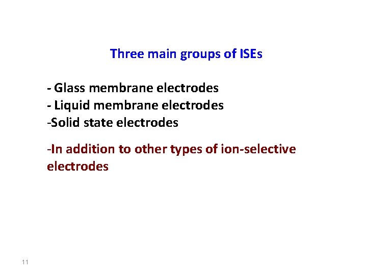 Three main groups of ISEs - Glass membrane electrodes - Liquid membrane electrodes -Solid