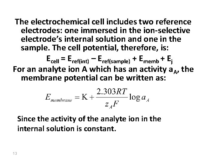 The electrochemical cell includes two reference electrodes: one immersed in the ion-selective electrode’s internal