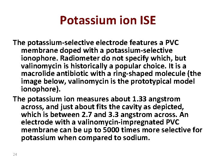 Potassium ion ISE The potassium-selective electrode features a PVC membrane doped with a potassium-selective