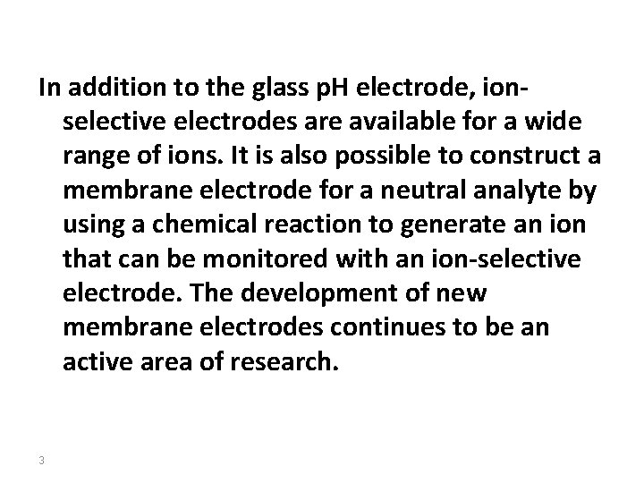 In addition to the glass p. H electrode, ionselective electrodes are available for a