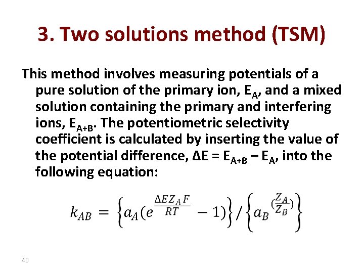 3. Two solutions method (TSM) This method involves measuring potentials of a pure solution