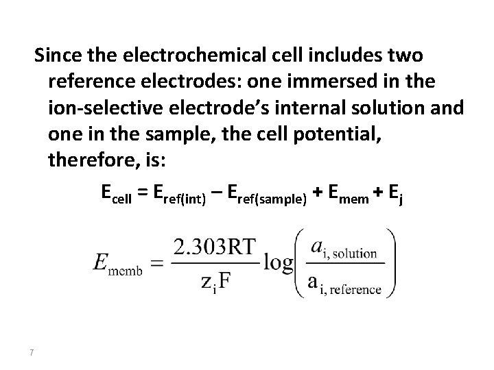 Since the electrochemical cell includes two reference electrodes: one immersed in the ion-selective electrode’s