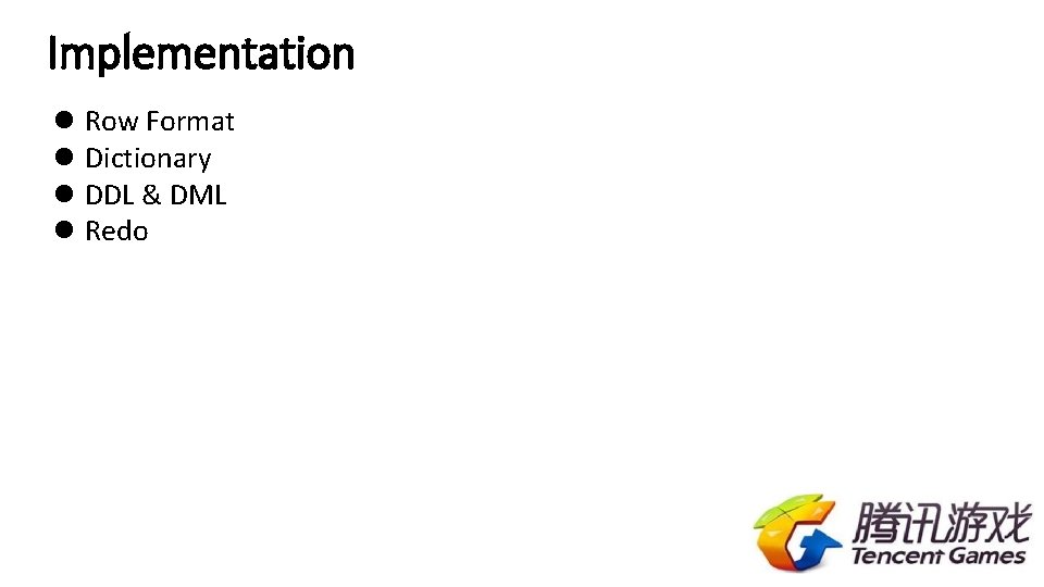 Implementation l Row Format l Dictionary l DDL & DML l Redo 
