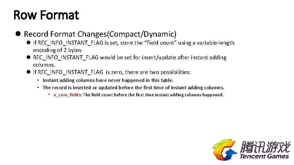 Row Format l Record Format Changes(Compact/Dynamic) l If REC_INFO_INSTANT_FLAG is set, store the “Field