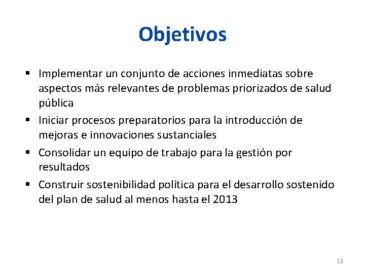 Objetivos Implementar un conjunto de acciones inmediatas sobre aspectos más relevantes de problemas priorizados