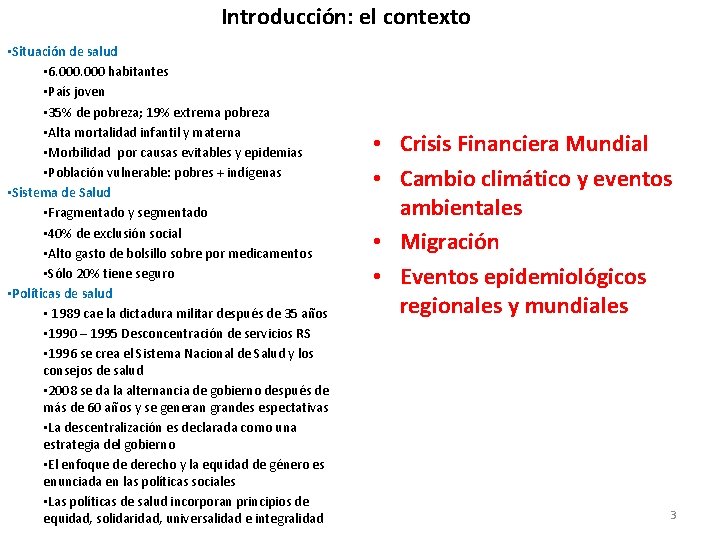 Introducción: el contexto • Situación de salud • 6. 000 habitantes • País joven