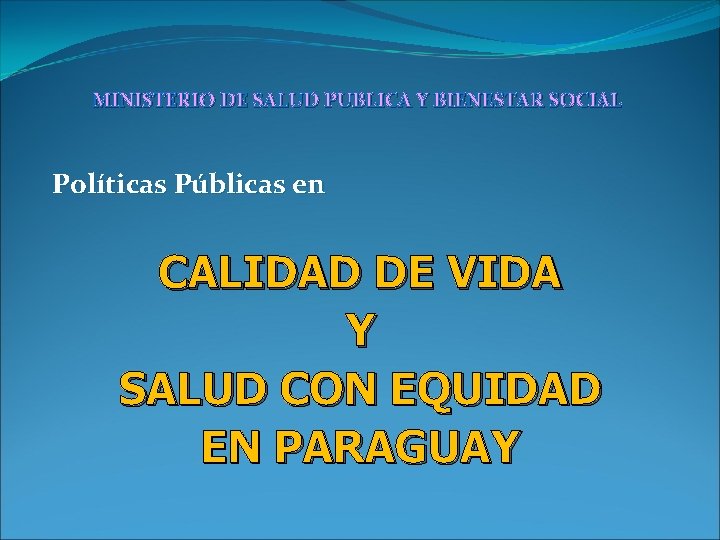 MINISTERIO DE SALUD PUBLICA Y BIENESTAR SOCIAL Políticas Públicas en CALIDAD DE VIDA Y