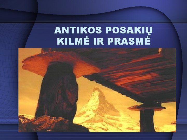 ANTIKOS POSAKIŲ KILMĖ IR PRASMĖ 