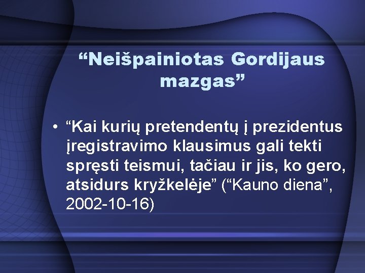 “Neišpainiotas Gordijaus mazgas” • “Kai kurių pretendentų į prezidentus įregistravimo klausimus gali tekti spręsti