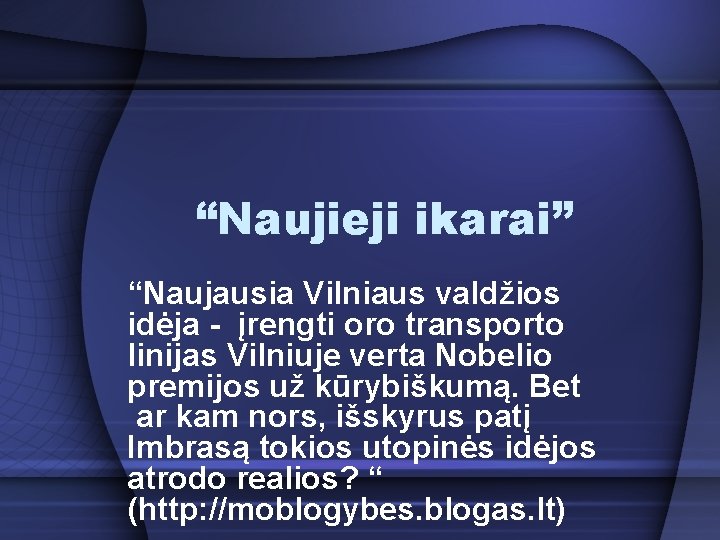 “Naujieji ikarai” “Naujausia Vilniaus valdžios idėja - įrengti oro transporto linijas Vilniuje verta Nobelio